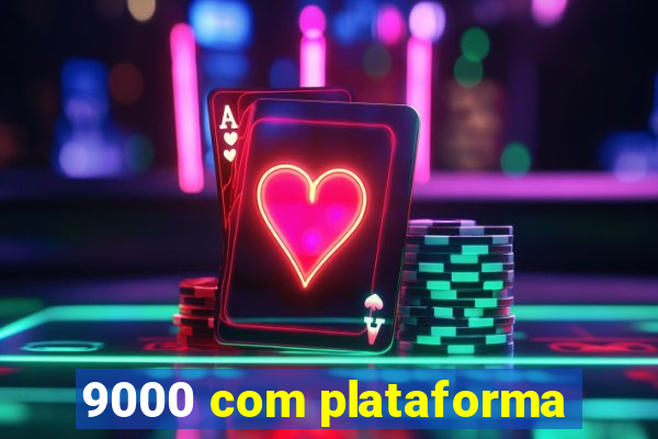 9000 com plataforma