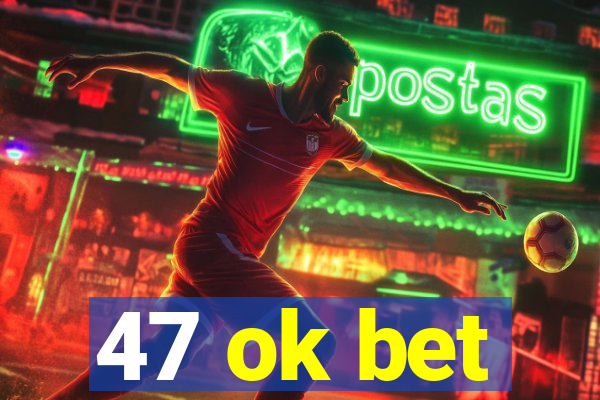 47 ok bet