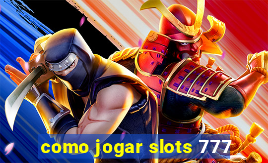 como jogar slots 777