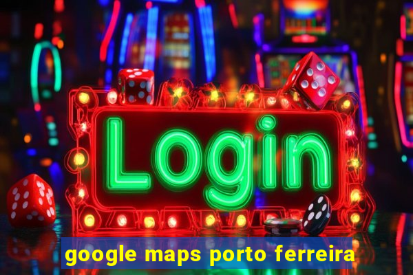 google maps porto ferreira