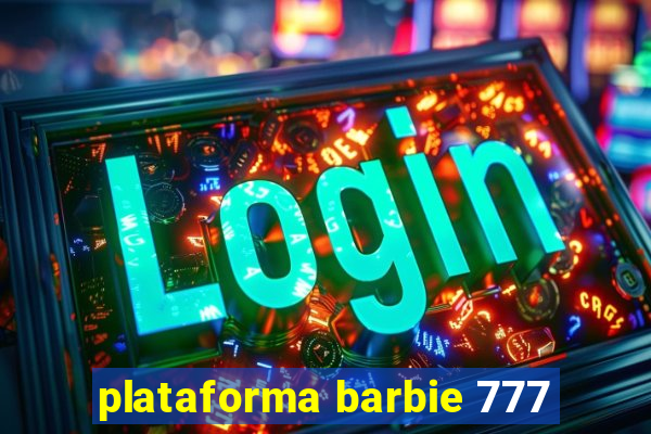 plataforma barbie 777