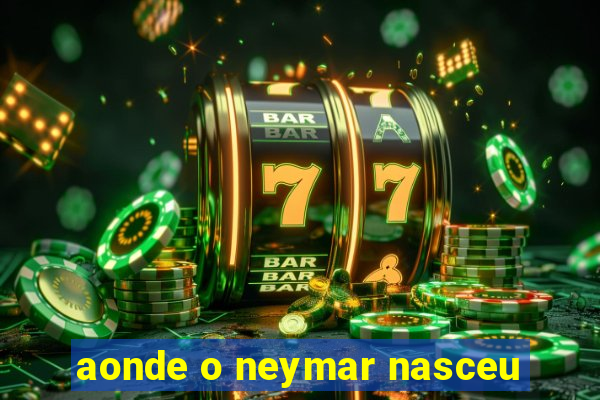 aonde o neymar nasceu