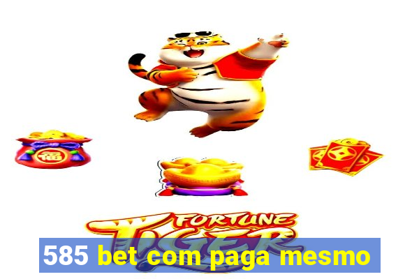 585 bet com paga mesmo