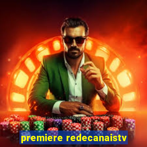 premiere redecanaistv