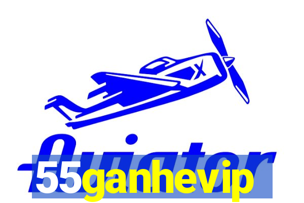 55ganhevip