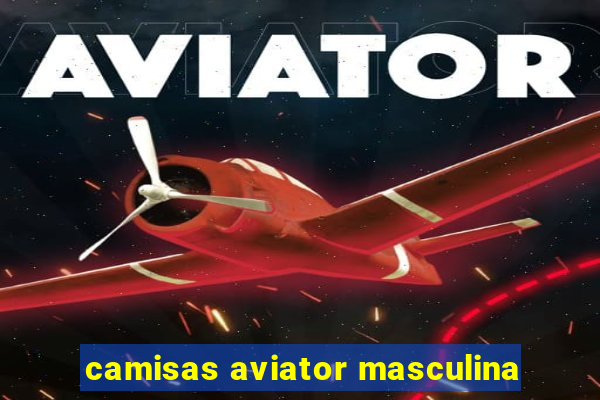 camisas aviator masculina