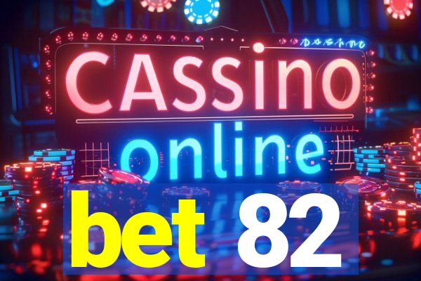 bet 82