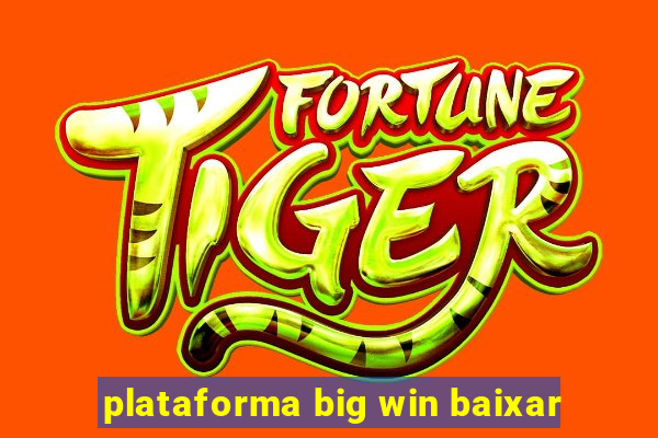 plataforma big win baixar