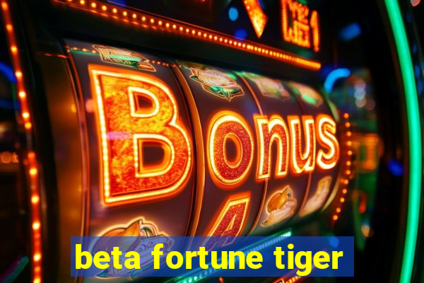 beta fortune tiger