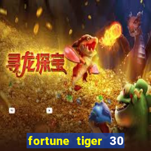 fortune tiger 30 reais grátis