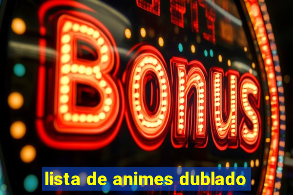 lista de animes dublado