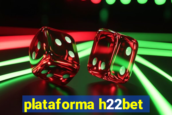 plataforma h22bet