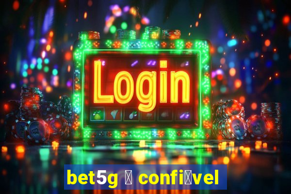 bet5g 茅 confi谩vel