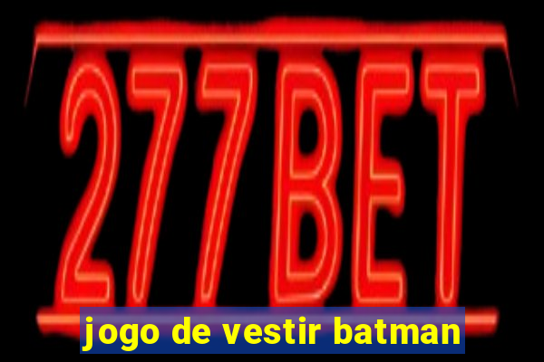 jogo de vestir batman