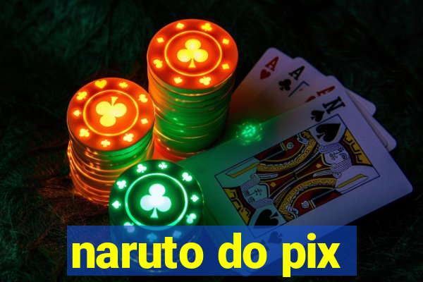 naruto do pix