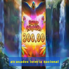 atrasados loteria nacional