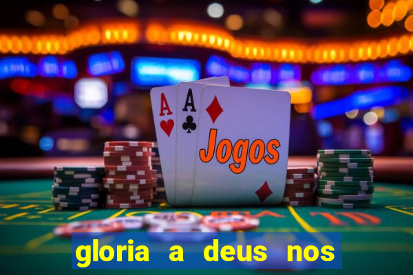 gloria a deus nos altos ceus letra