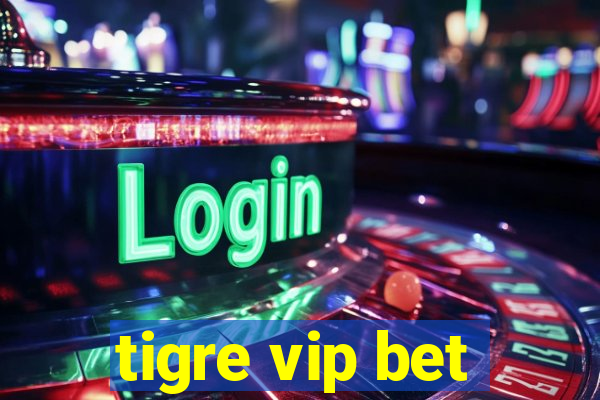 tigre vip bet