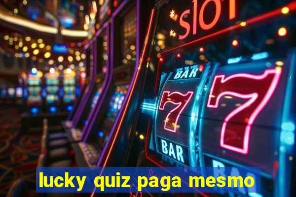 lucky quiz paga mesmo