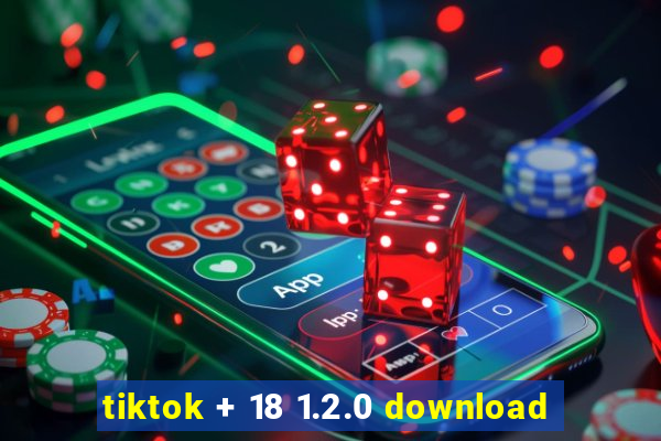 tiktok + 18 1.2.0 download