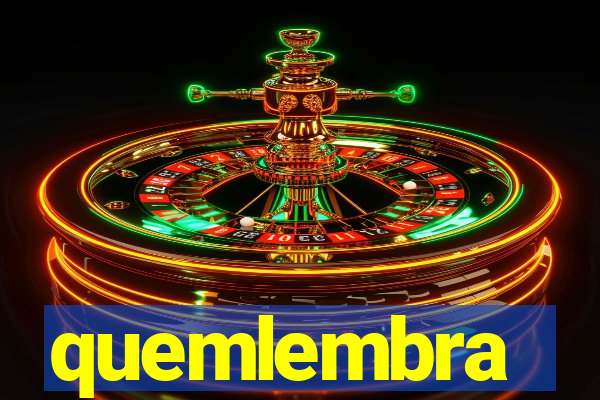 quemlembra