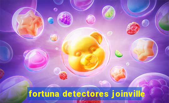 fortuna detectores joinville