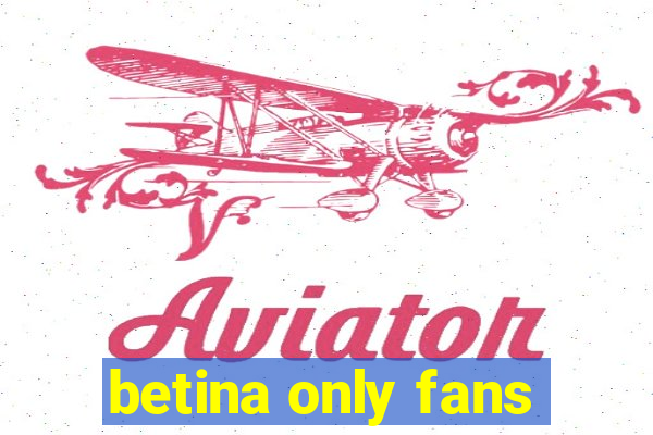 betina only fans