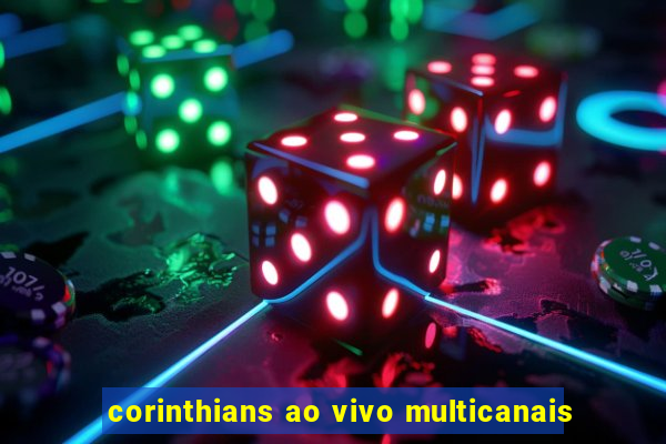 corinthians ao vivo multicanais