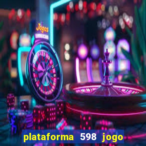 plataforma 598 jogo é confiável