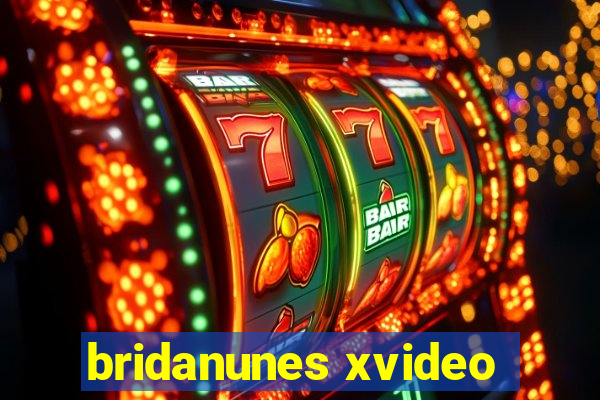 bridanunes xvideo