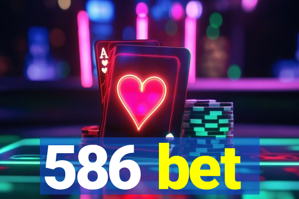 586 bet