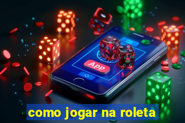 como jogar na roleta