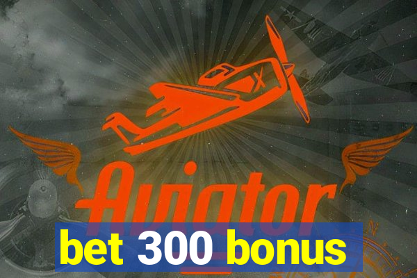 bet 300 bonus