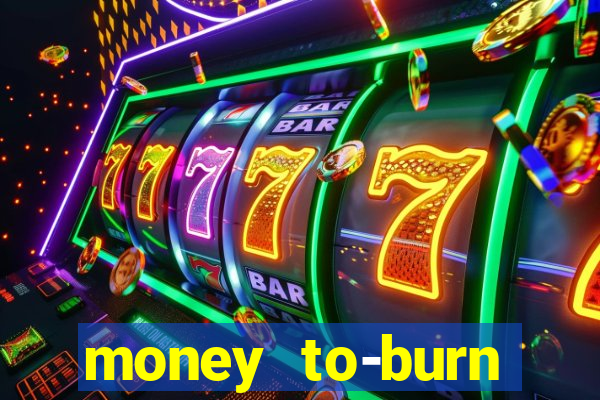 money to-burn system pt br