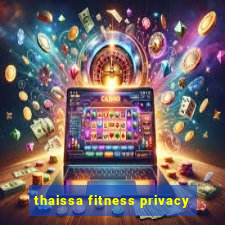 thaissa fitness privacy