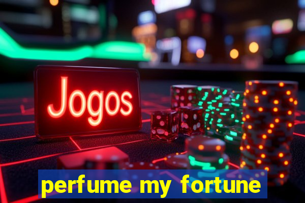 perfume my fortune