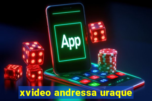 xvideo andressa uraque