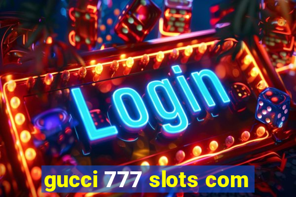 gucci 777 slots com