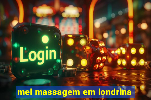 mel massagem em londrina