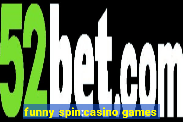 funny spin:casino games