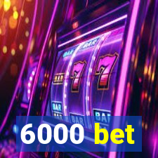 6000 bet