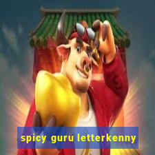 spicy guru letterkenny