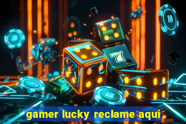 gamer lucky reclame aqui