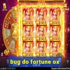 bug do fortune ox