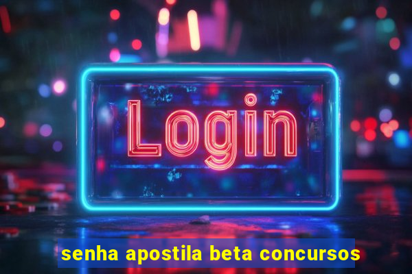 senha apostila beta concursos