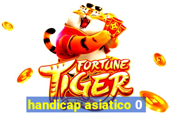 handicap asiatico 0