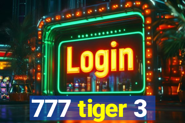 777 tiger 3