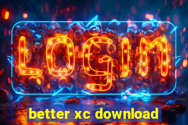 better xc download