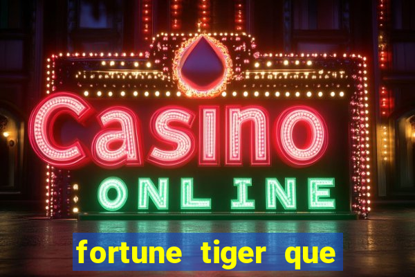 fortune tiger que mais paga