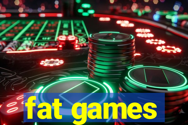 fat games